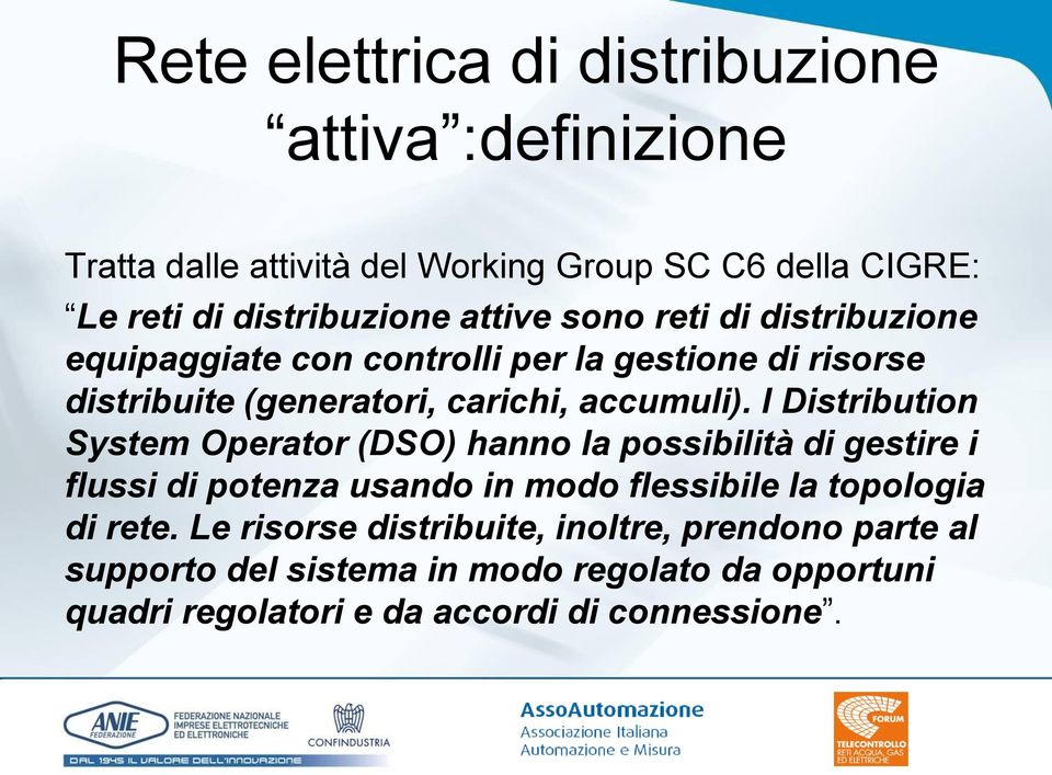 I Distribution System Operator (DSO) hanno la possibilità di gestire i flussi di potenza usando in modo flessibile la topologia di rete.