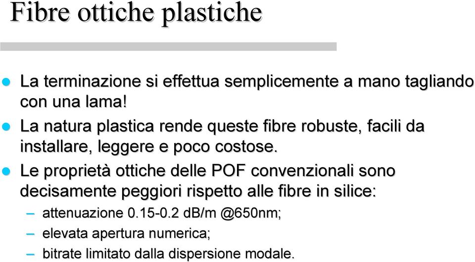 Le proprietà ottiche delle POF convenzionali sono decisamente peggiori rispetto alle fibre in