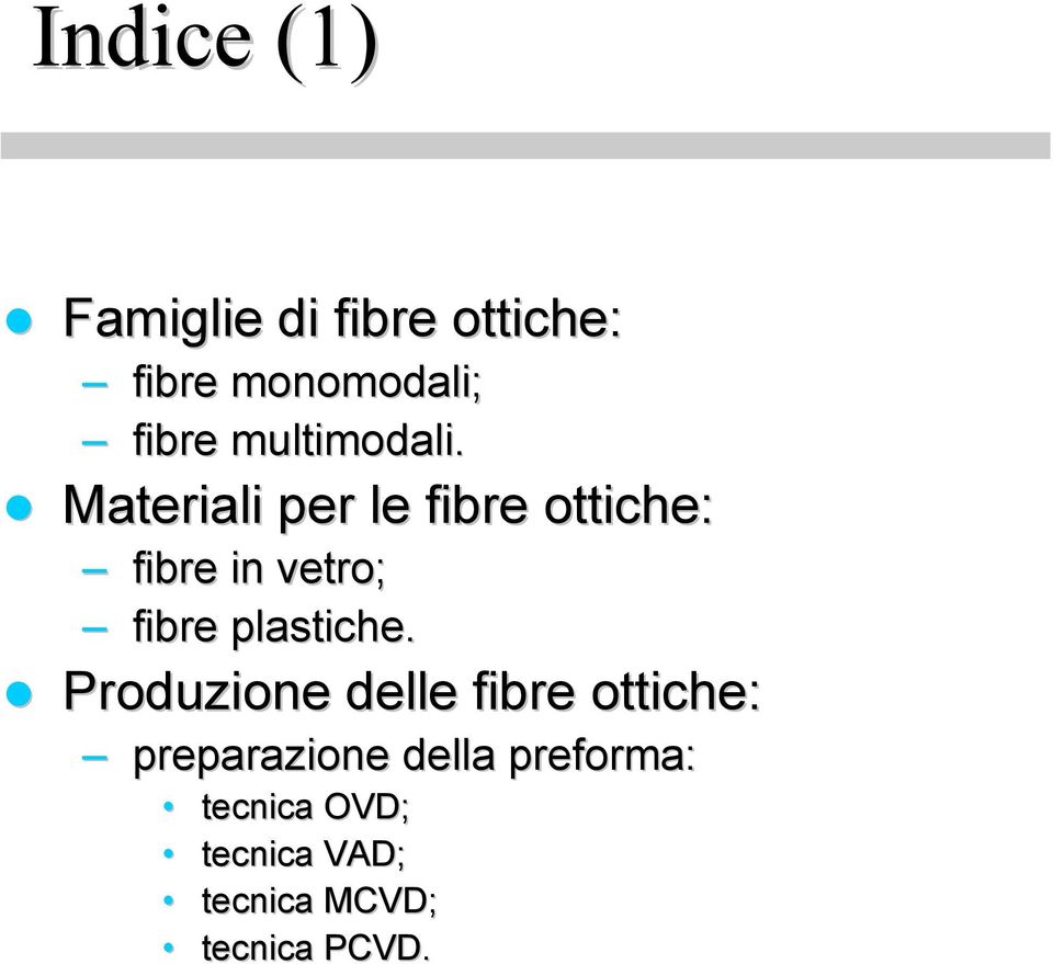 Materiali per le fibre ottiche: fibre in vetro; fibre plastiche.