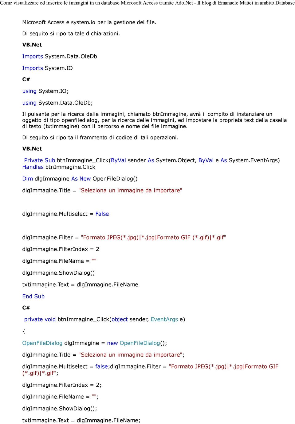 OleDb; Il pulsante per la ricerca delle immagini, chiamato btnimmagine, avrà il compito di instanziare un oggetto di tipo openfiledialog, per la ricerca delle immagini, ed impostare la proprietà text