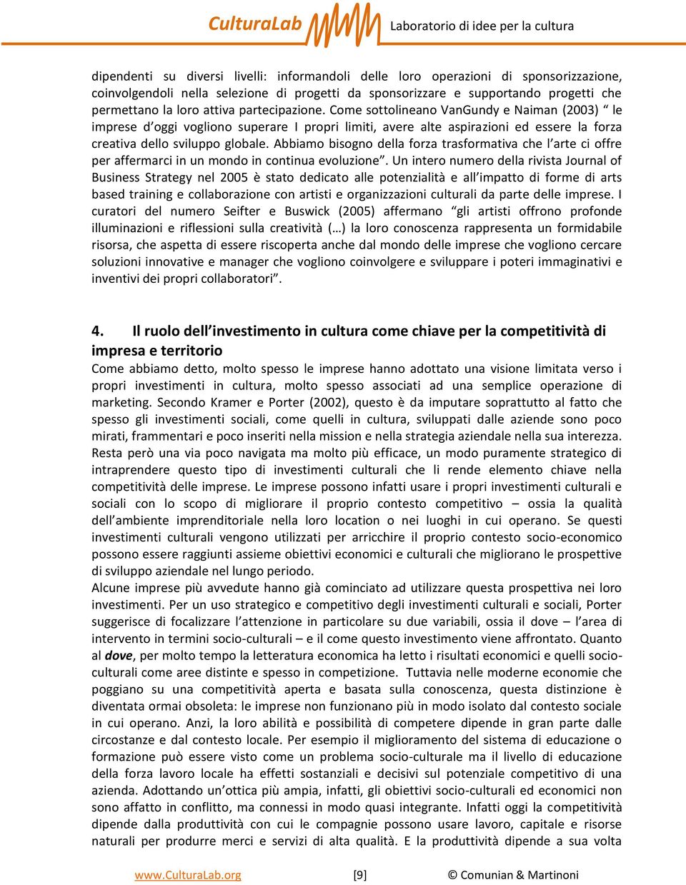 Abbiamo bisogno della forza trasformativa che l arte ci offre per affermarci in un mondo in continua evoluzione.