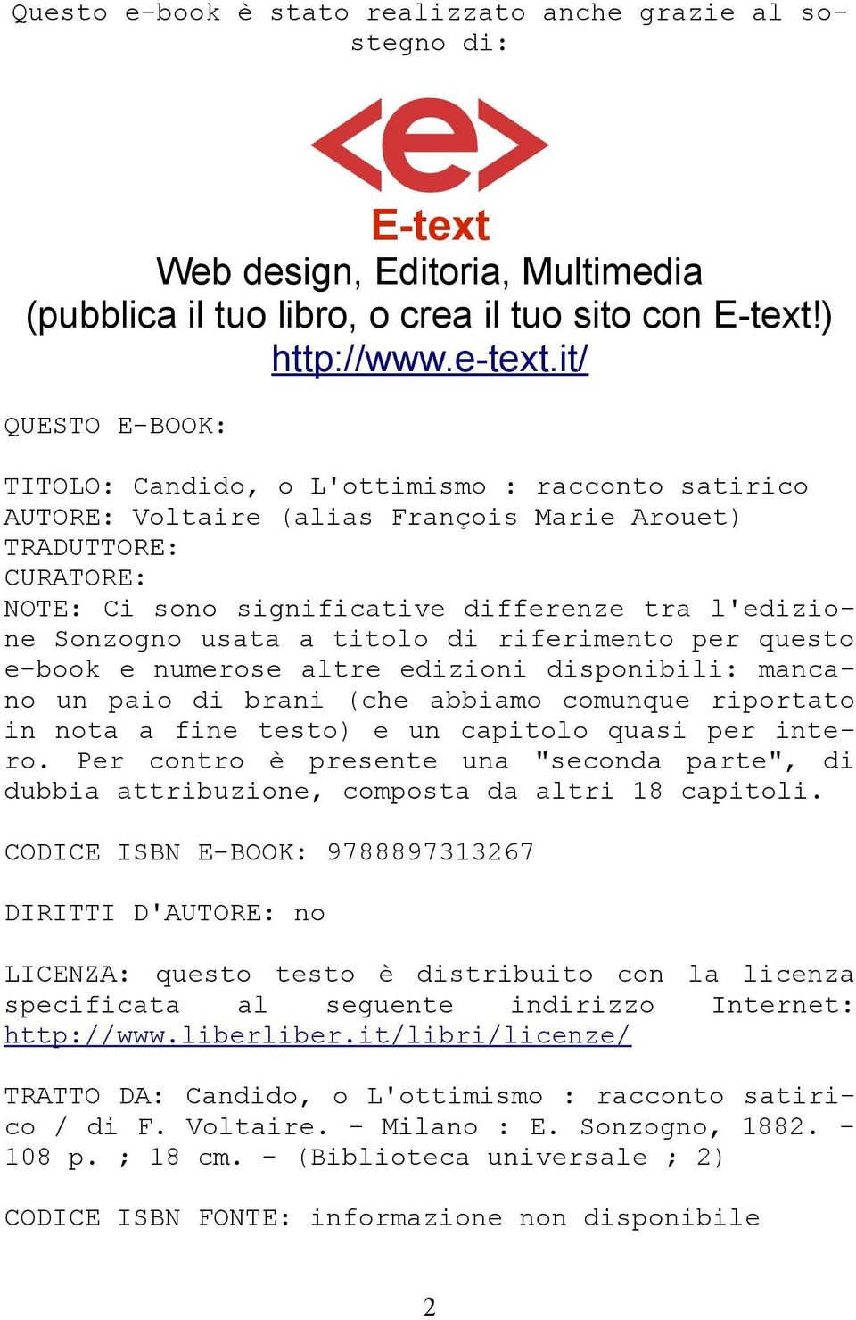 Sonzogno usata a titolo di riferimento per questo e-book e numerose altre edizioni disponibili: mancano un paio di brani (che abbiamo comunque riportato in nota a fine testo) e un capitolo quasi per