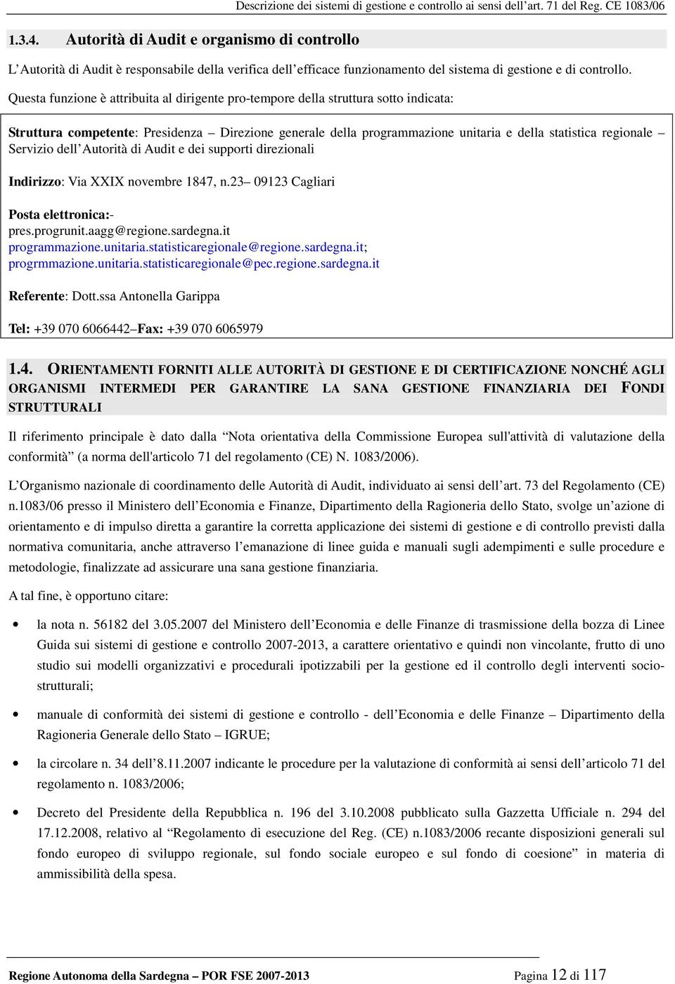 Questa funzione è attribuita al dirigente pro-tempore della struttura sotto indicata: Struttura competente: Presidenza Direzione generale della programmazione unitaria e della statistica regionale