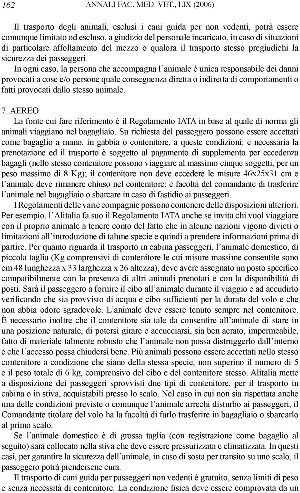 affollamento del mezzo o qualora il trasporto stesso pregiudichi la sicurezza dei passeggeri.