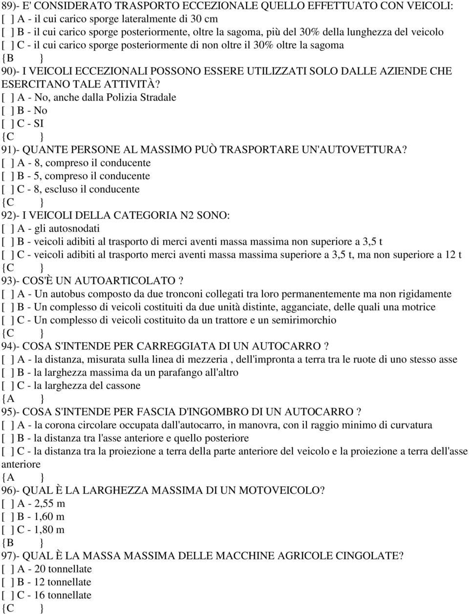 ATTIVITÀ? [ ] A - No, anche dalla Polizia Stradale [ ] B - No [ ] C - SI 91)- QUANTE PERSONE AL MASSIMO PUÒ TRASPORTARE UN'AUTOVETTURA?