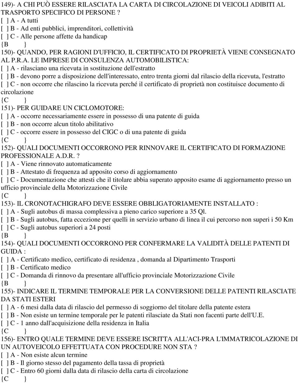 - A tutti [ ] B - Ad enti pubblici, imprenditori, collettività [ ] C - Alle persone affette da handicap 150)- QUANDO, PER RAGIONI D'UFFICIO, IL CERTIFICATO DI PROPRIETÀ VIENE CONSEGNATO AL P.R.A. LE