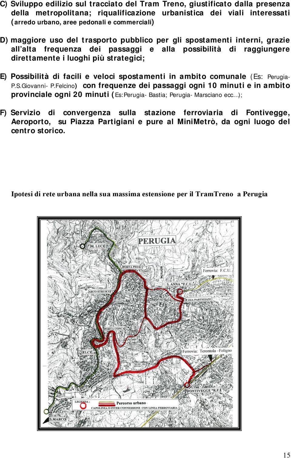 facili e veloci spostamenti in ambito comunale (Es: Perugia- P.S.Giovanni- P.