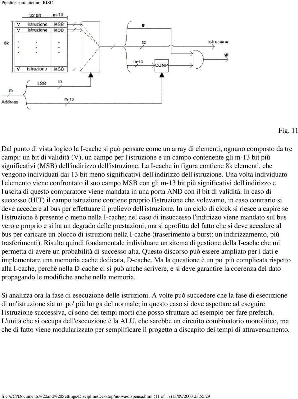 Una volta individuato l'elemento viene confrontato il suo campo MSB con gli m-13 bit più significativi dell'indirizzo e l'uscita di questo comparatore viene mandata in una porta AND con il bit di