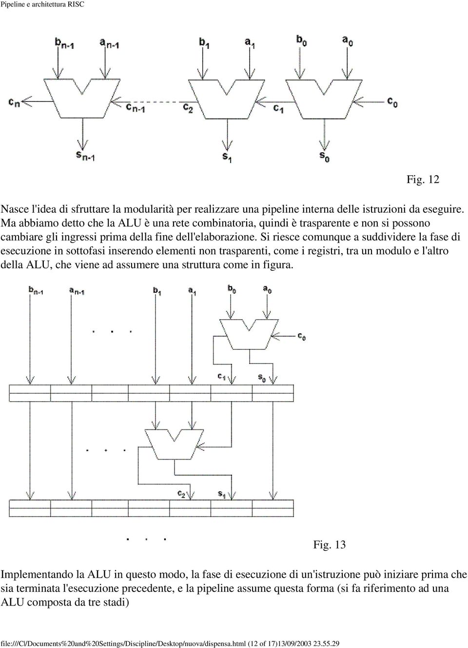 Si riesce comunque a suddividere la fase di esecuzione in sottofasi inserendo elementi non trasparenti, come i registri, tra un modulo e l'altro della ALU, che viene ad assumere una struttura come in