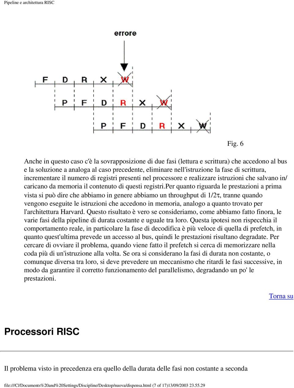 per quanto riguarda le prestazioni a prima vista si può dire che abbiamo in genere abbiamo un throughput di 1/2τ, tranne quando vengono eseguite le istruzioni che accedono in memoria, analogo a