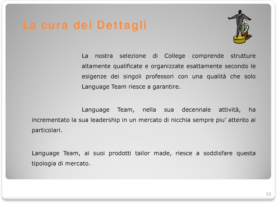 Language Team, nella sua decennale attività, ha incrementato la sua leadership in un mercato di nicchia sempre piu