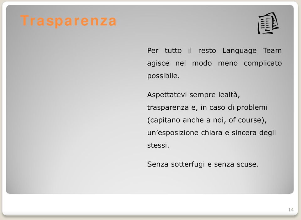 Aspettatevi sempre lealtà, trasparenza e, in caso di problemi