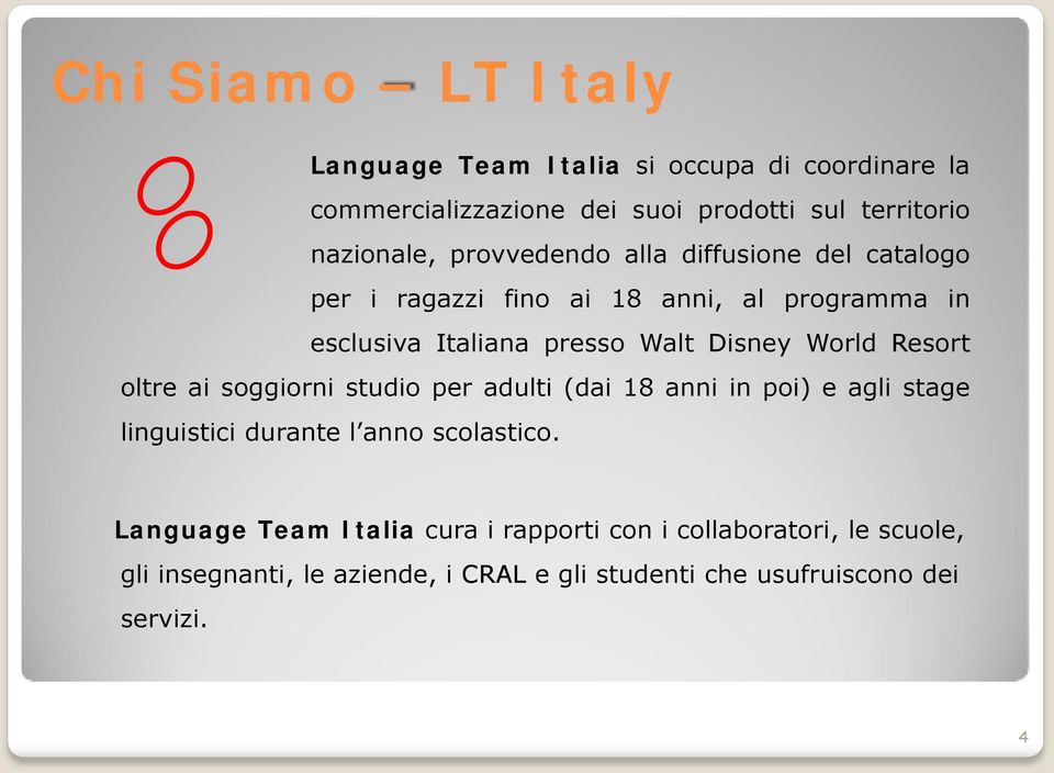 Resort oltre ai soggiorni studio per adulti (dai 18 anni in poi) e agli stage linguistici durante l anno scolastico.