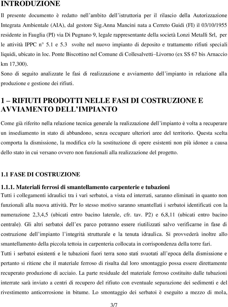 3 svolte nel nuovo impianto di deposito e trattamento rifiuti speciali liquidi, ubicato in loc. Ponte Biscottino nel Comune di Collesalvetti Livorno (ex SS 67 bis Arnaccio km 17,300).