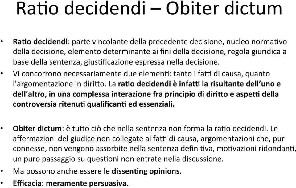 La ra8o decidendi è infaj la risultante dell uno e dell altro, in una complessa interazione fra principio di diri$o e aspej della controversia ritenu8 qualifican8 ed essenziali.