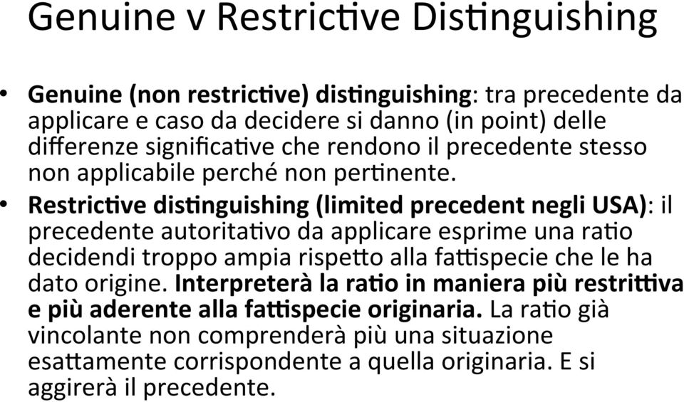 Restric8ve dis8nguishing (limited precedent negli USA): il precedente autorita6vo da applicare esprime una ra6o decidendi troppo ampia rispe&o alla fazspecie che