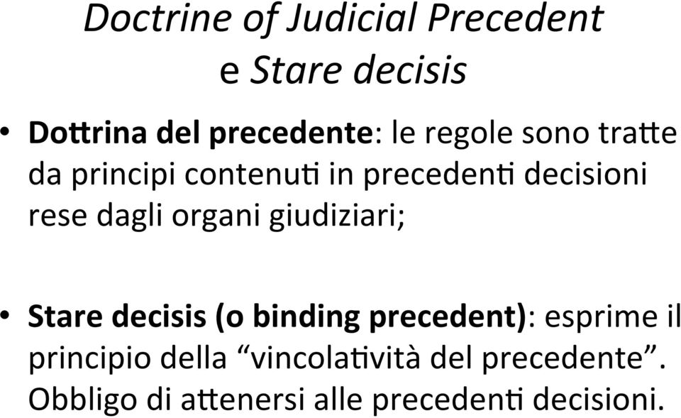 organi giudiziari; Stare decisis (o binding precedent): esprime il