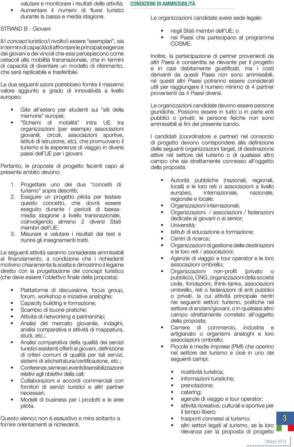 alla mobilità transnazionale, che in termini di capacità di diventare un modello di riferimento, che sarà replicabile e trasferibile.