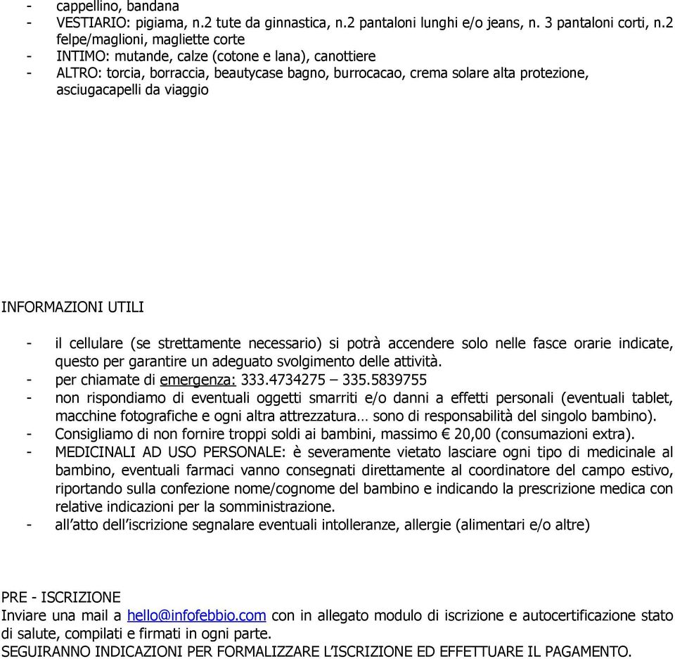 viaggio INFORMAZIONI UTILI - il cellulare (se strettamente necessario) si potrà accendere solo nelle fasce orarie indicate, questo per garantire un adeguato svolgimento delle attività.