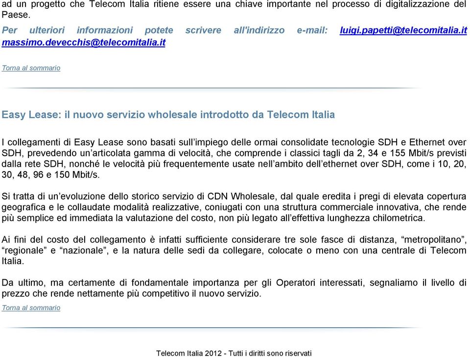 it Easy Lease: il nuovo servizio wholesale introdotto da Telecom Italia I collegamenti di Easy Lease sono basati sull impiego delle ormai consolidate tecnologie SDH e Ethernet over SDH, prevedendo un