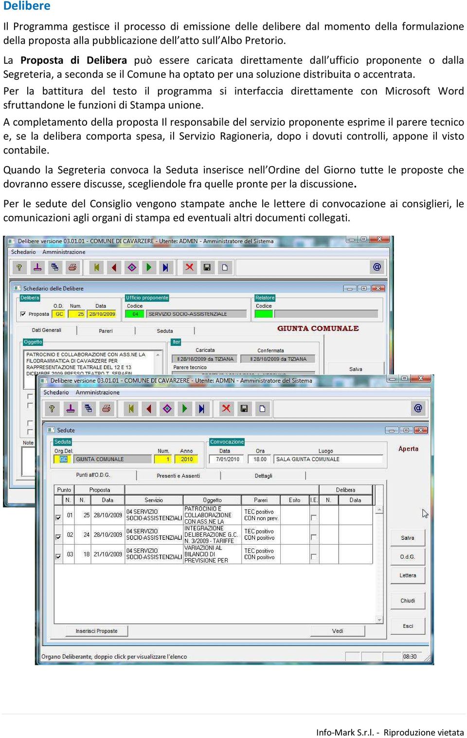 Per la battitura del testo il programma si interfaccia direttamente con Microsoft Word sfruttandone le funzioni di Stampa unione.