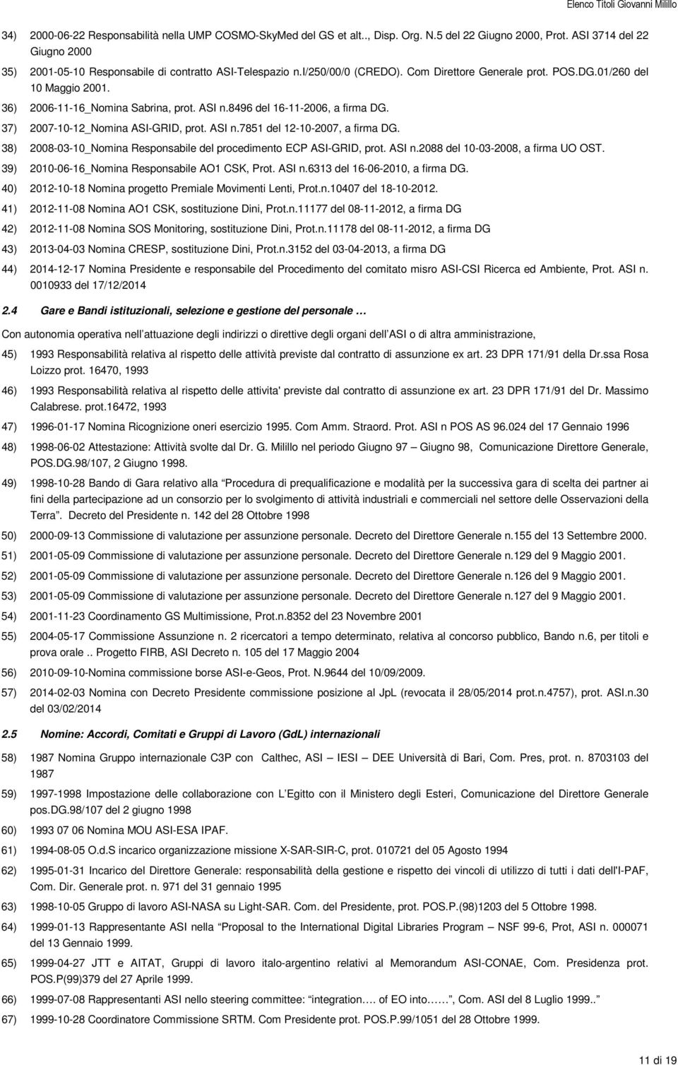 ASI n.7851 del 12-10-2007, a firma DG. 38) 2008-03-10_Nomina Responsabile del procedimento ECP ASI-GRID, prot. ASI n.2088 del 10-03-2008, a firma UO OST.