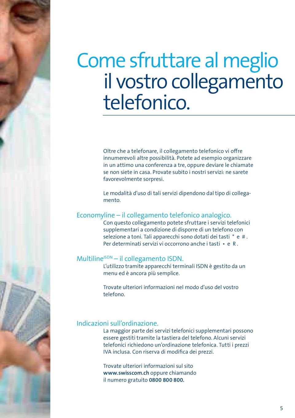 Le modalità d uso di tali servizi dipendono dal tipo di collegamento. Economyline il collegamento telefonico analogico.