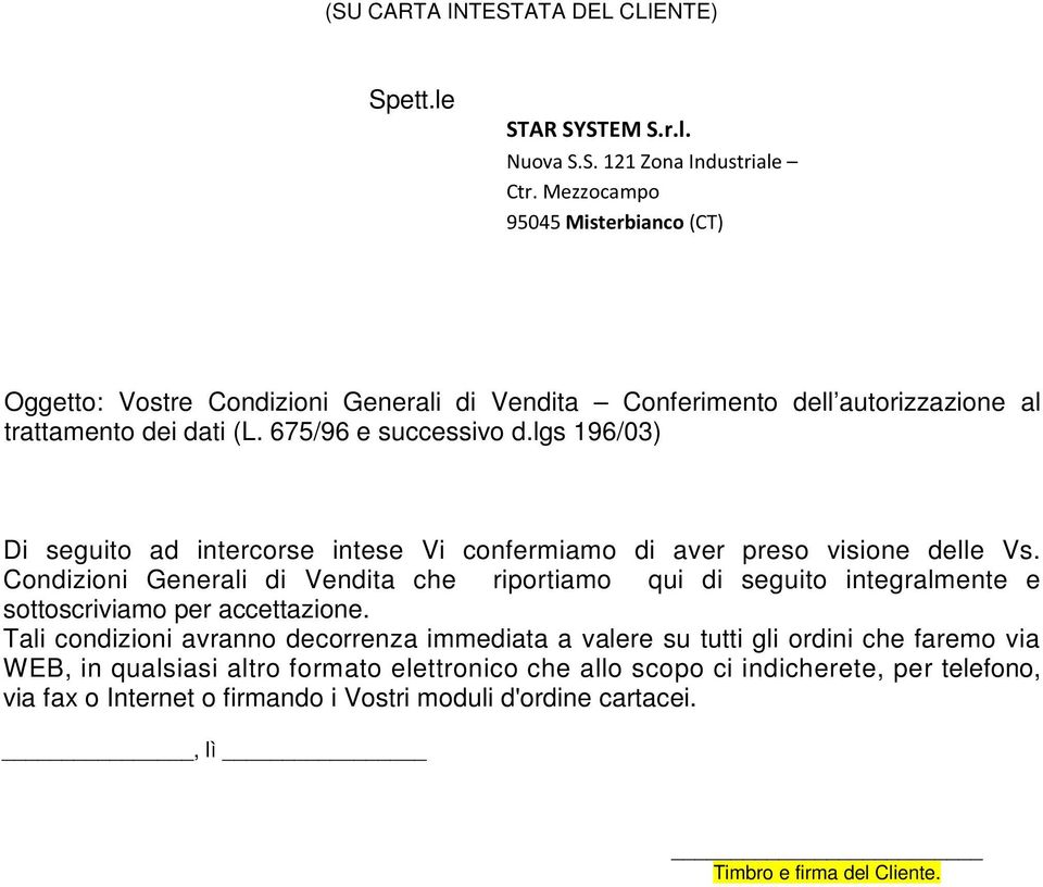 lgs 196/03) Di seguito ad intercorse intese Vi confermiamo di aver preso visione delle Vs.