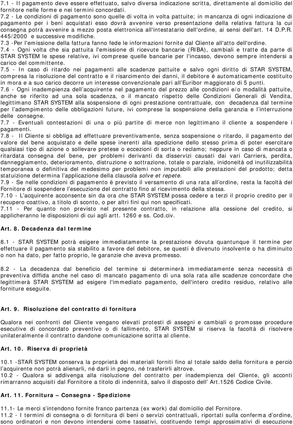 fattura la cui consegna potrà avvenire a mezzo posta elettronica all'intestatario dell'ordine, ai sensi dell'art. 14 D.P.R. 445/2000 e successive modifiche. 7.