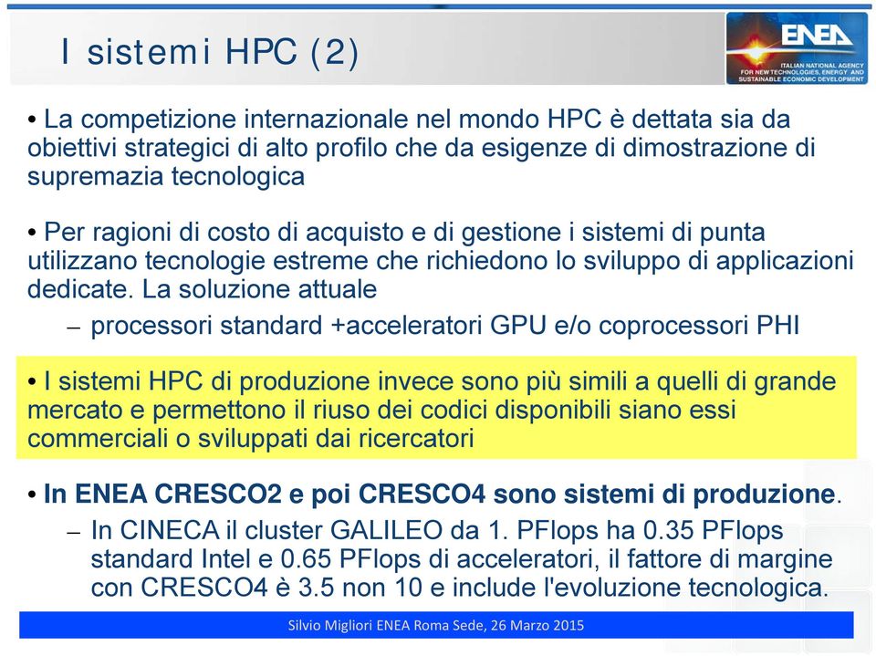 La soluzione attuale processori standard +acceleratori GPU e/o coprocessori PHI I sistemi HPC di produzione invece sono più simili a quelli di grande mercato e permettono il riuso dei codici