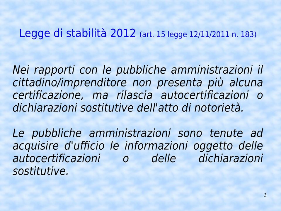 certificazione, ma rilascia autocertificazioni o dichiarazioni sostitutive dell'atto di notorietà.