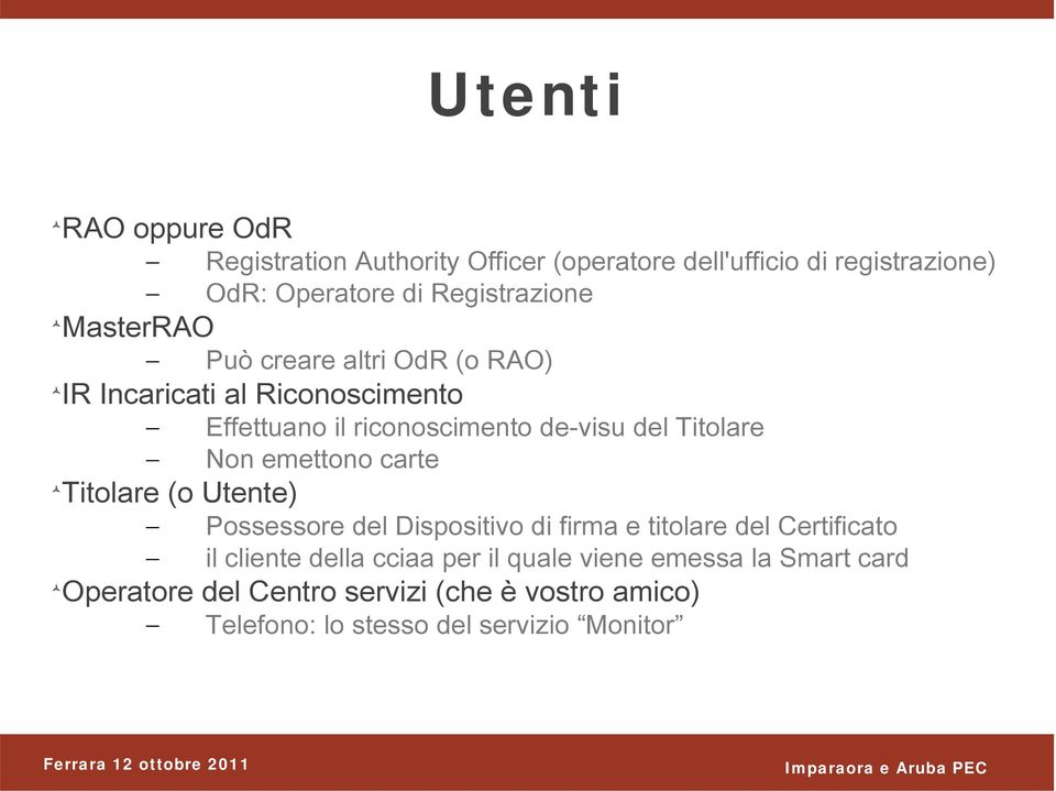 Titolare Non emettono carte Titolare (o Utente) Possessore del Dispositivo di firma e titolare del Certificato il cliente