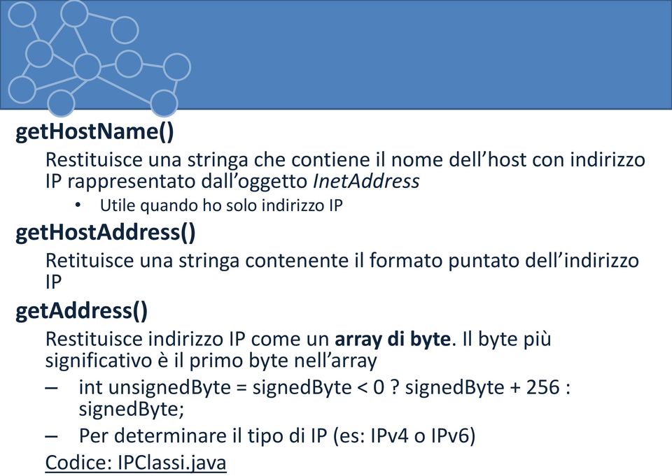 indirizzo IP getaddress() Restituisce indirizzo IP come un array di byte.