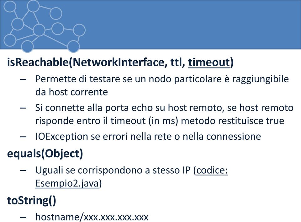 entro il timeout (in ms) metodo restituisce true IOException se errori nella rete o nella