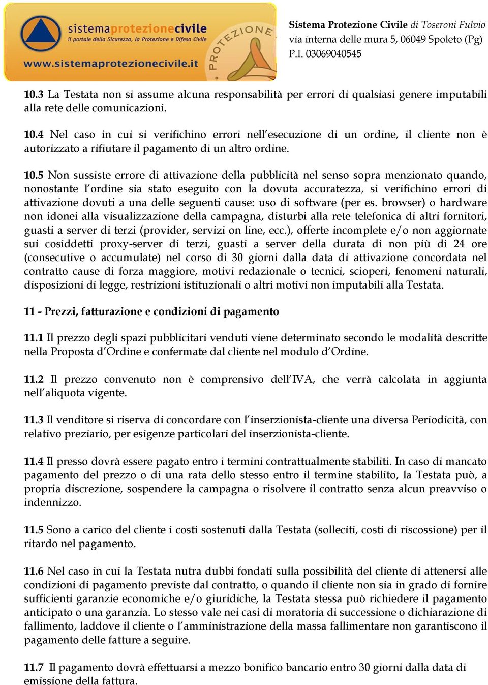 5 Non sussiste errore di attivazione della pubblicità nel senso sopra menzionato quando, nonostante l ordine sia stato eseguito con la dovuta accuratezza, si verifichino errori di attivazione dovuti