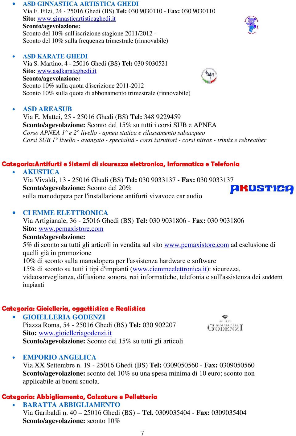 asdkarateghedi.it Sconto 10% sulla quota d'iscrizione 2011-2012 Sconto 10% sulla quota di abbonamento trimestrale (rinnovabile) ASD AREASUB Via E.