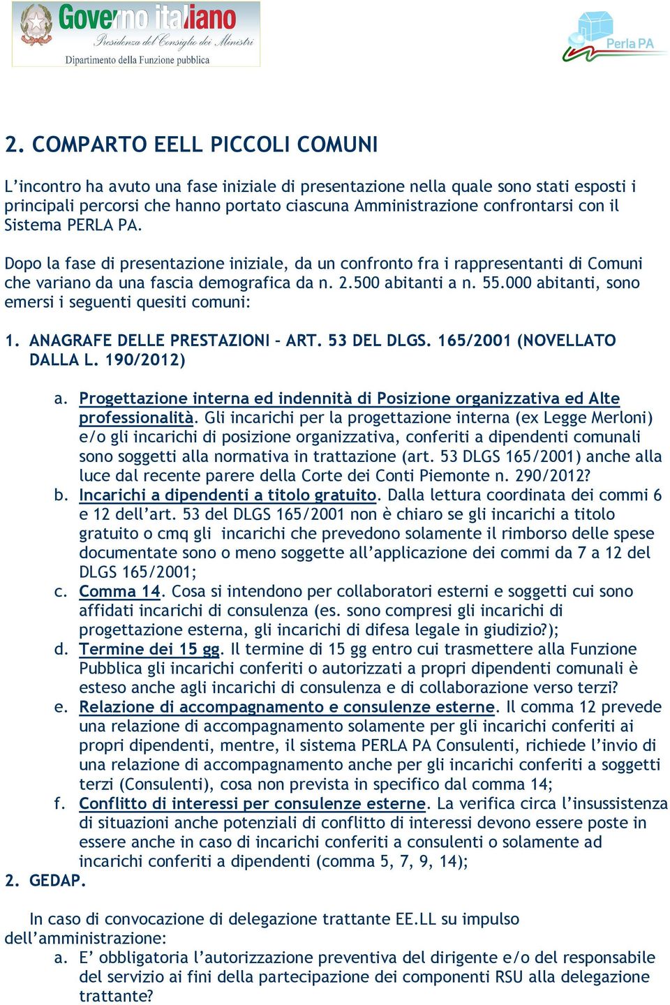 000 abitanti, sono emersi i seguenti quesiti comuni: 1. ANAGRAFE DELLE PRESTAZIONI ART. 53 DEL DLGS. 165/2001 (NOVELLATO DALLA L. 190/2012) a.