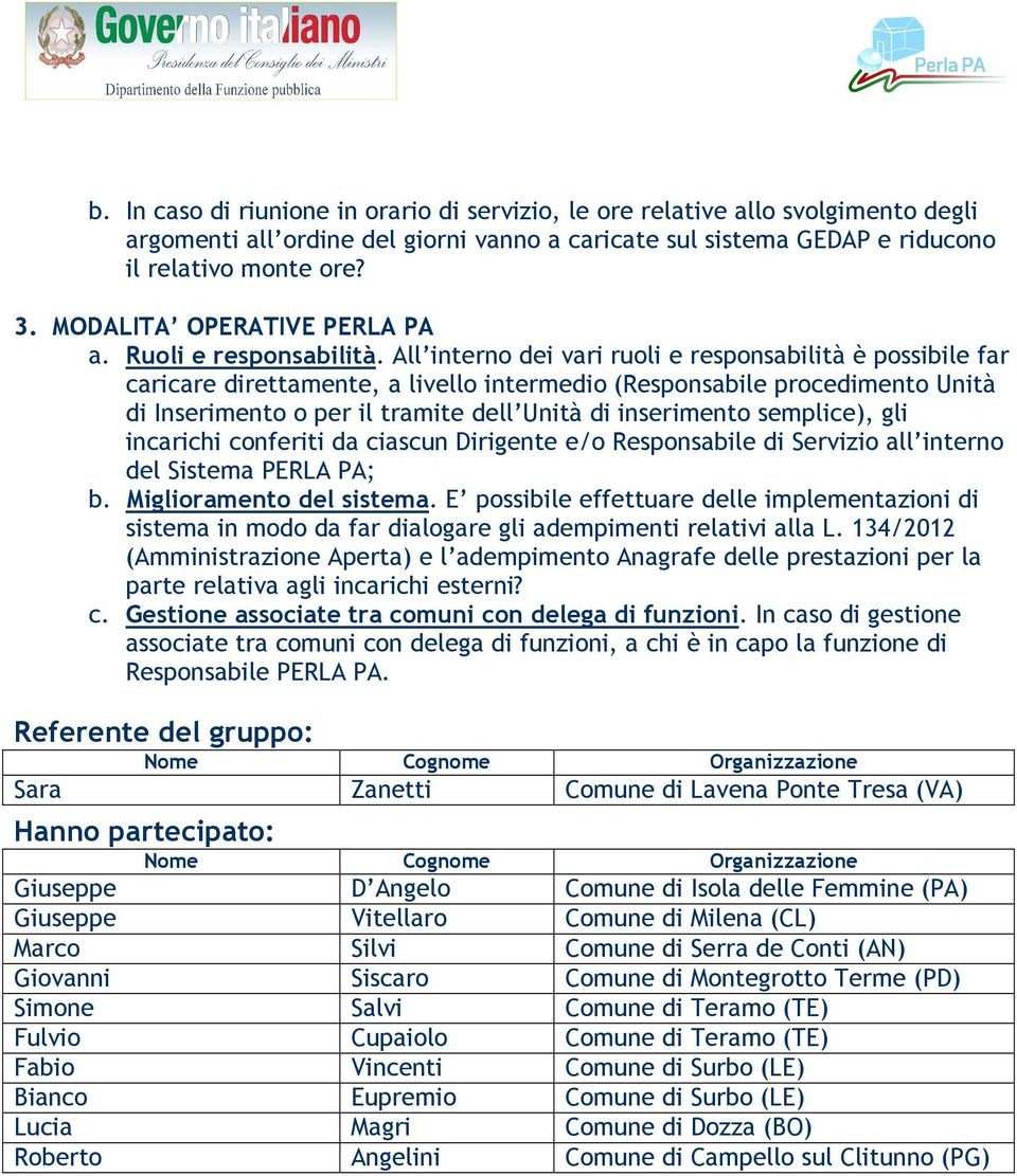 All interno dei vari ruoli e responsabilità è possibile far caricare direttamente, a livello intermedio (Responsabile procedimento Unità di Inserimento o per il tramite dell Unità di inserimento