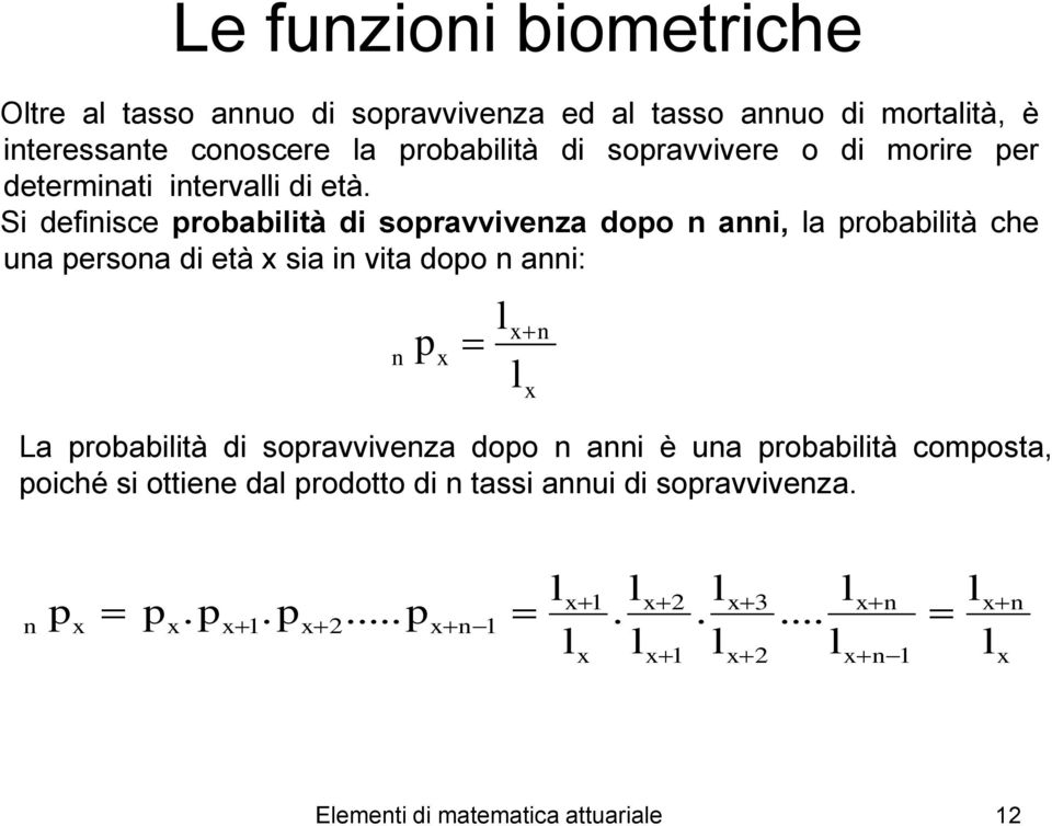 Si defiisce probabiità di sopravviveza dopo ai, a probabiità che ua persoa di età sia i vita dopo ai: La probabiità