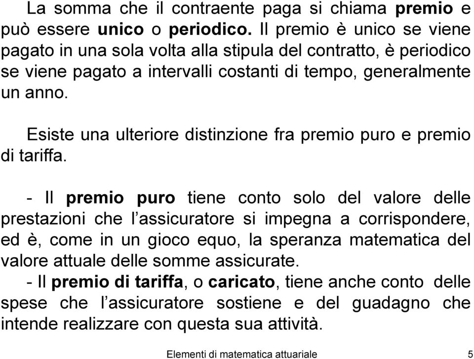 Esiste ua uteriore distizioe fra premio puro e premio di tariffa.