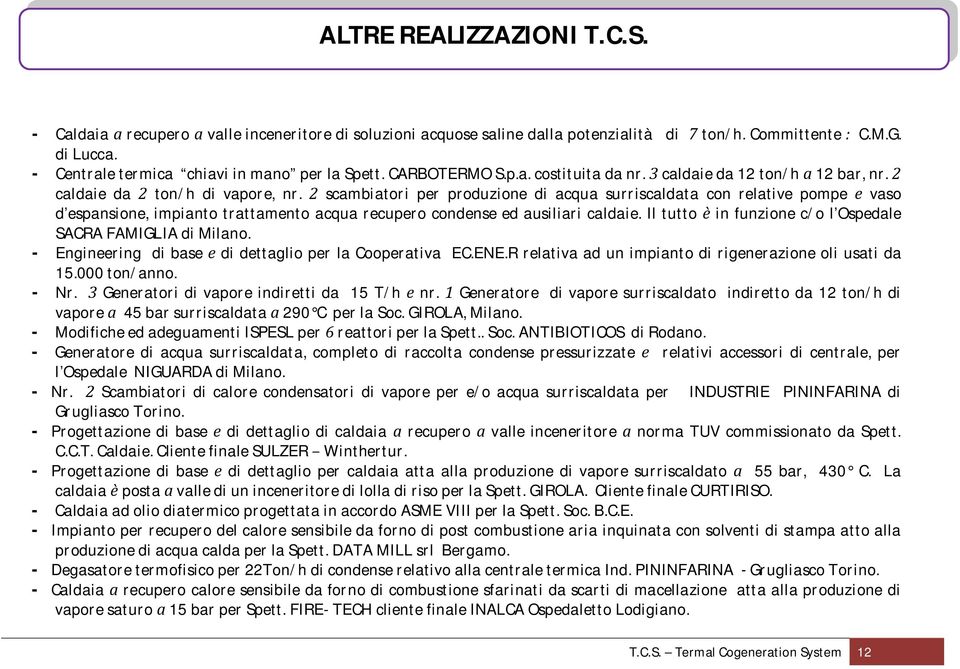 scambiatori per produzione di acqua surriscaldata con relative pompe vaso d espansione, impianto trattamento acqua recupero condense ed ausiliari caldaie.