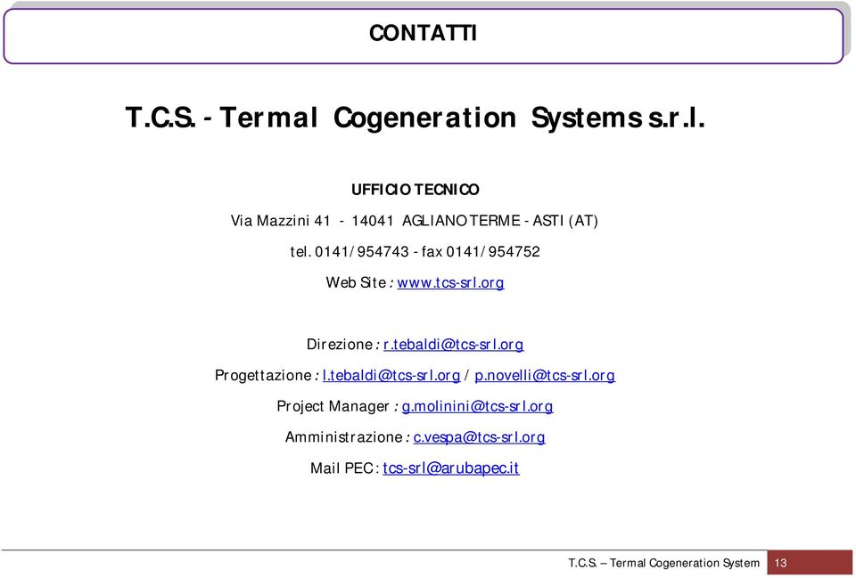 tebaldi@tcs-srl.org / p.novelli@tcs-srl.org Project Manager g.molinini@tcs-srl.org Amministrazione c.