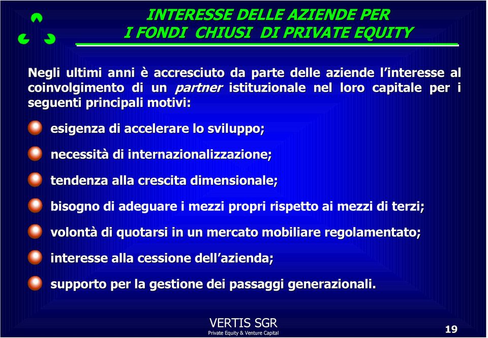 necessità di internazionalizzazione; tendenza alla crescita dimensionale; bisogno di adeguare i mezzi propri rispetto ai mezzi di terzi;