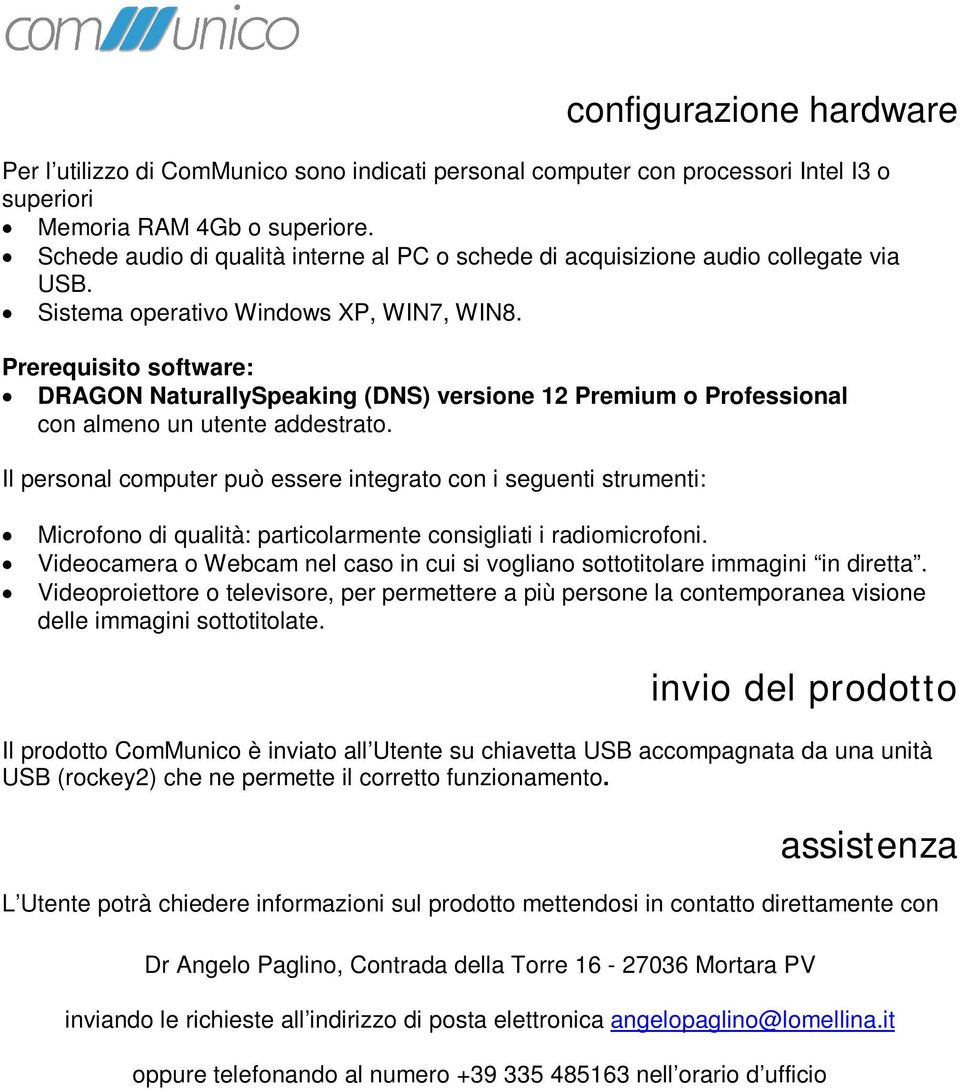 Prerequisito software: DRAGON NaturallySpeaking (DNS) versione 12 Premium o Professional con almeno un utente addestrato.