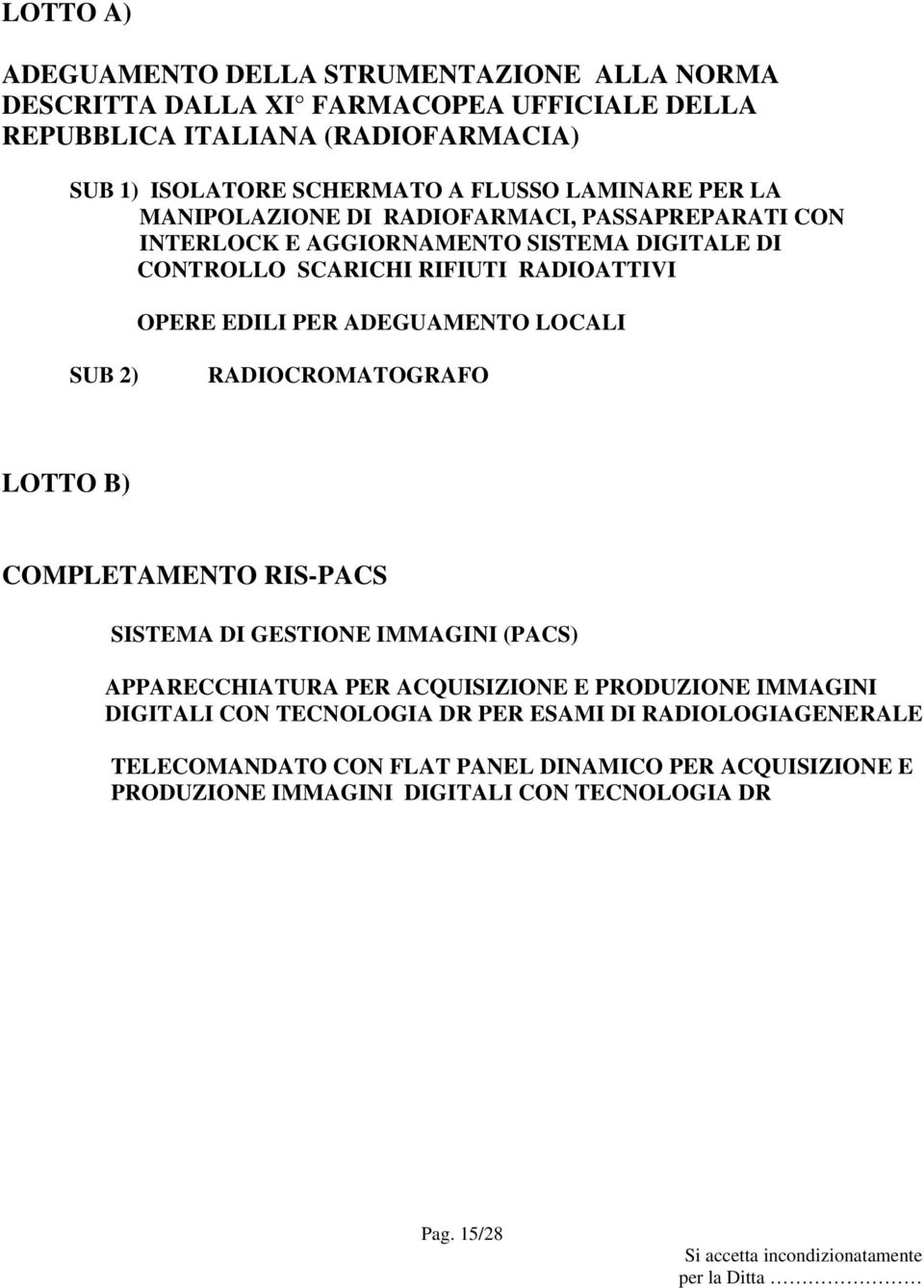 PER ADEGUAMENTO LOCALI SUB 2) RADIOCROMATOGRAFO LOTTO B) COMPLETAMENTO RIS-PACS SISTEMA DI GESTIONE IMMAGINI (PACS) APPARECCHIATURA PER ACQUISIZIONE E PRODUZIONE