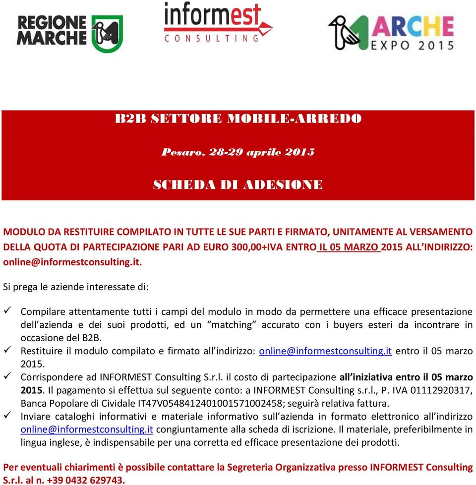 Si prega le aziende interessate di: Compilare attentamente tutti i campi del modulo in modo da permettere una efficace presentazione dell azienda e dei suoi prodotti, ed un matching accurato con i