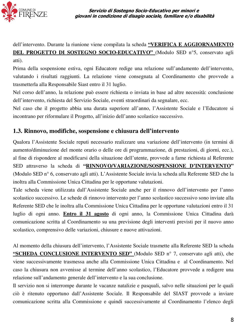 La relazione viene consegnata al Coordinamento che provvede a trasmetterla alla Responsabile Siast entro il 31 luglio.