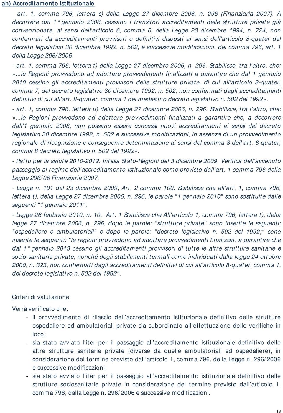 724, non confermati da accreditamenti provvisori o definitivi disposti ai sensi dell'articolo 8-quater del decreto legislativo 30 dicembre 1992, n. 502, e successive modificazioni. del comma 796, art.