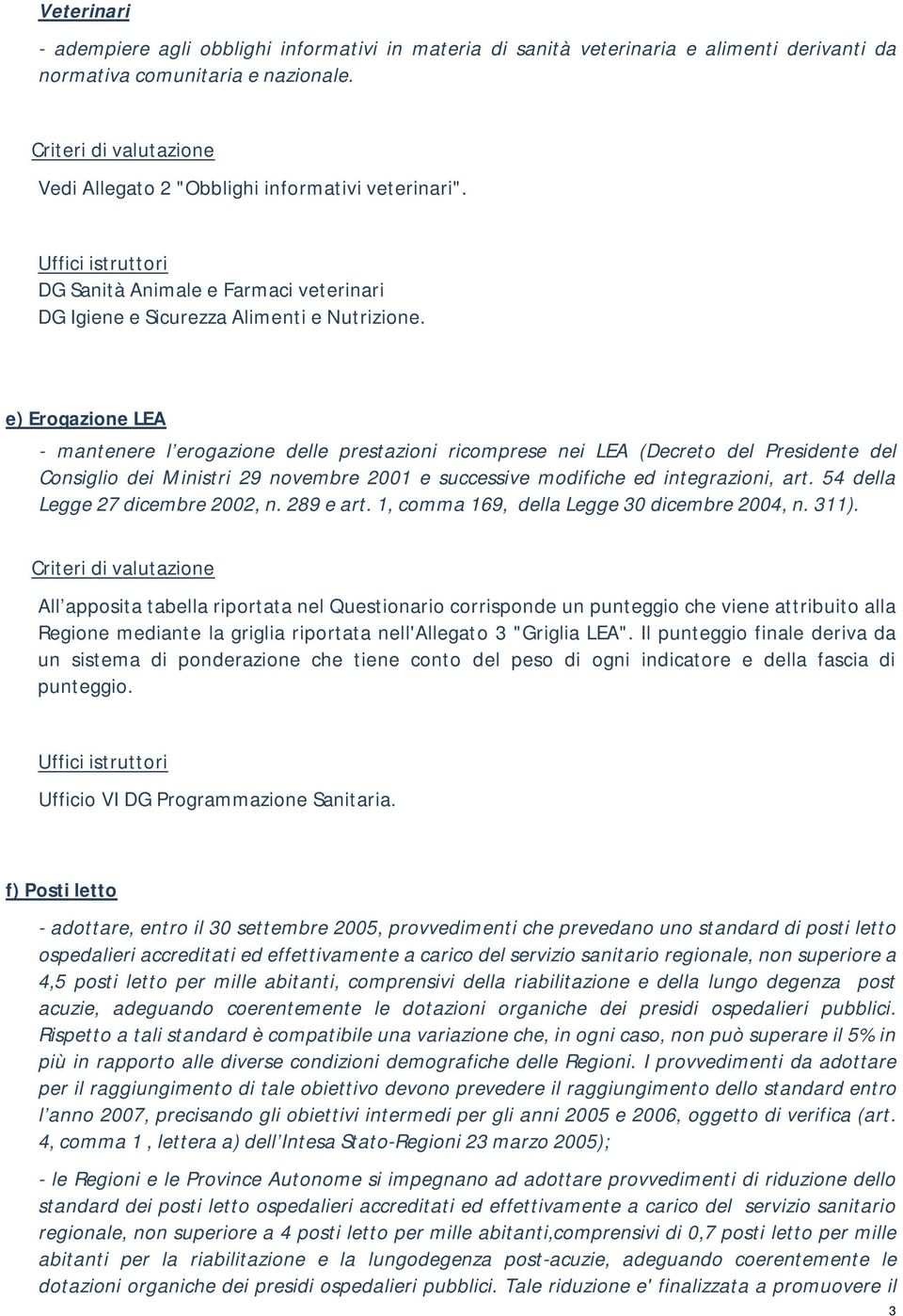 e) Erogazione LEA - mantenere l erogazione delle prestazioni ricomprese nei LEA (Decreto del Presidente del Consiglio dei Ministri 29 novembre 2001 e successive modifiche ed integrazioni, art.