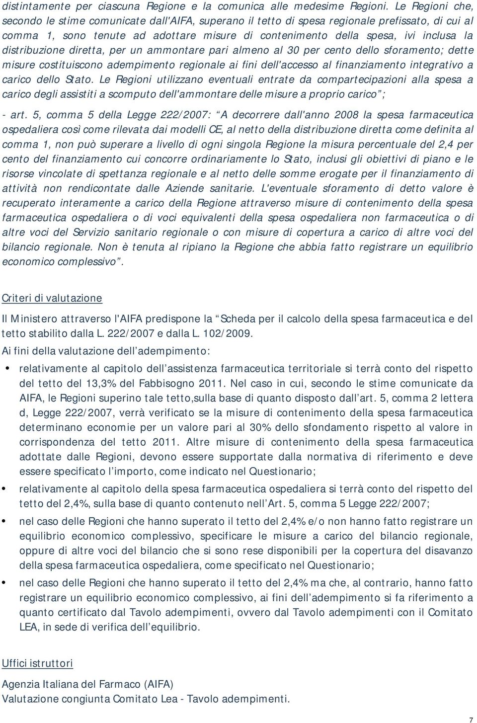 distribuzione diretta, per un ammontare pari almeno al 30 per cento dello sforamento; dette misure costituiscono adempimento regionale ai fini dell'accesso al finanziamento integrativo a carico dello